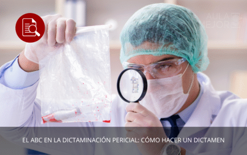 El ABC en la Dictaminación Pericial: Cómo Hacer un Dictamen