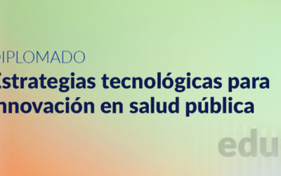 Diplomado: Estrategias tecnológicas para innovación en salud pública